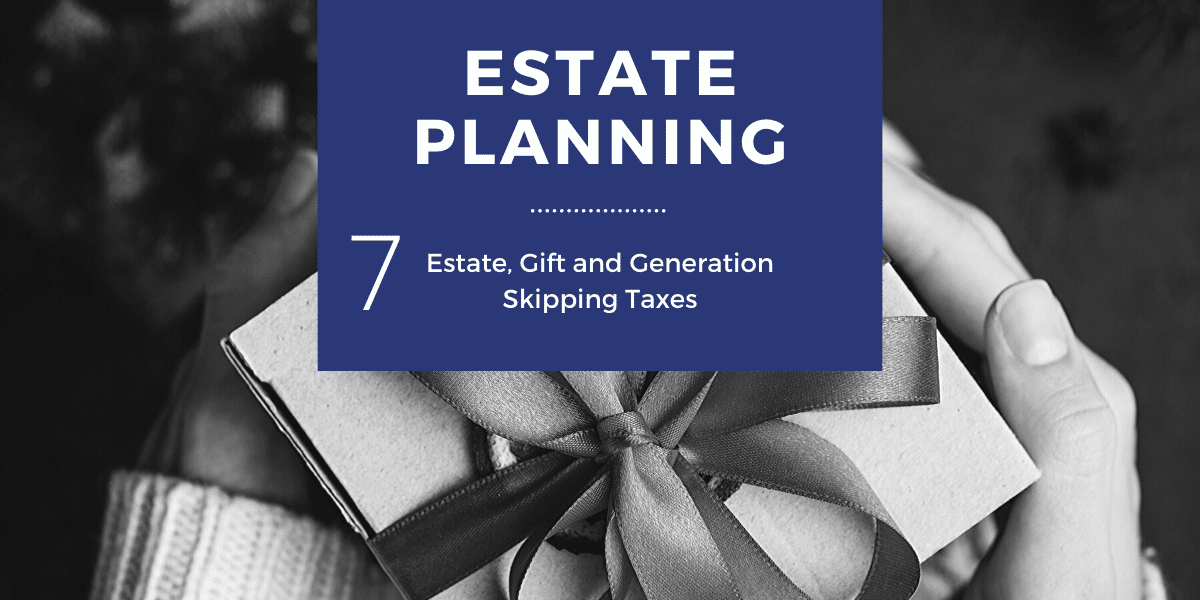 A person's hands holding a small gift box, overlaid with text "ESTATE PLANNING" and "7 Estate, Gift, and Generation Skipping Taxes" on a blue background.