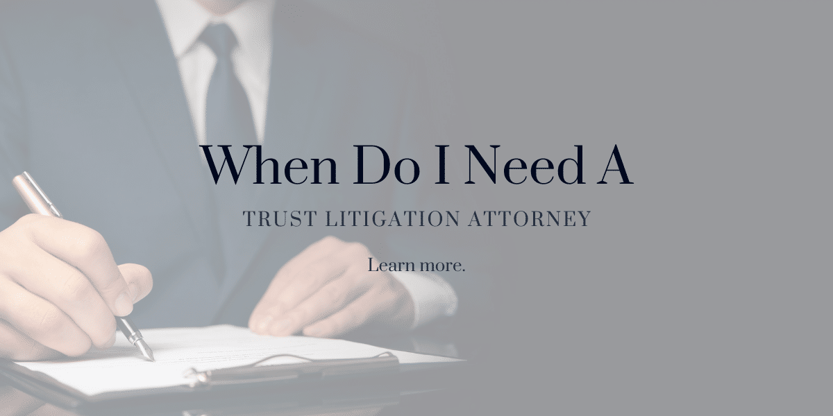 when do I need a trust litigation attorney
