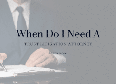 when do I need a trust litigation attorney